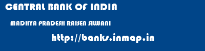 CENTRAL BANK OF INDIA  MADHYA PRADESH RAISEN SILWANI   banks information 